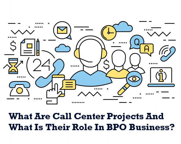 What Are Call Center Projects And What Is Their Role In BPO Business?