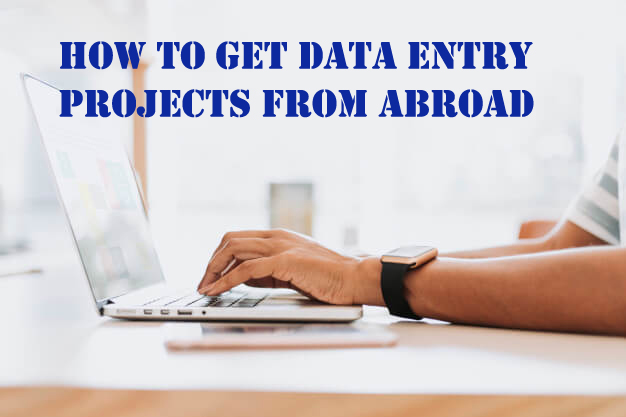 How to Get Data Entry Projects From Abroad